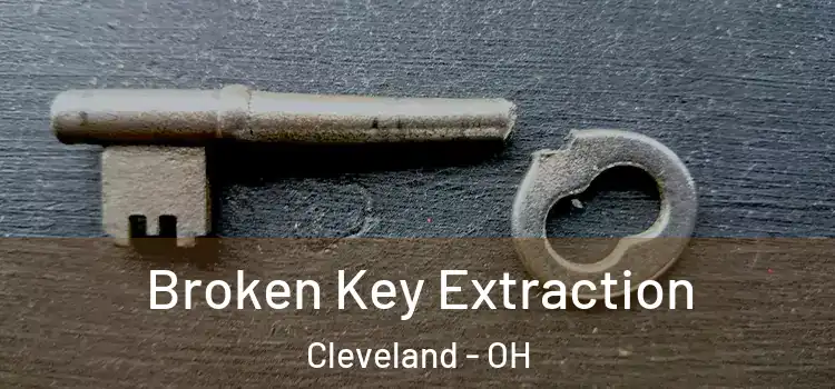 Broken Key Extraction Cleveland - OH