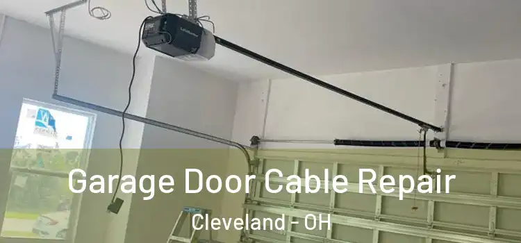  Garage Door Cable Repair Cleveland - OH