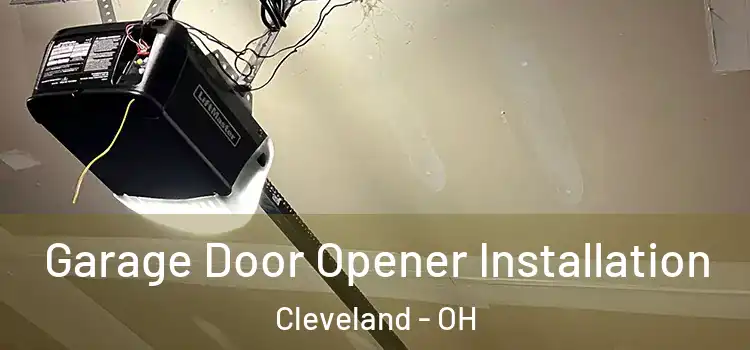  Garage Door Opener Installation Cleveland - OH